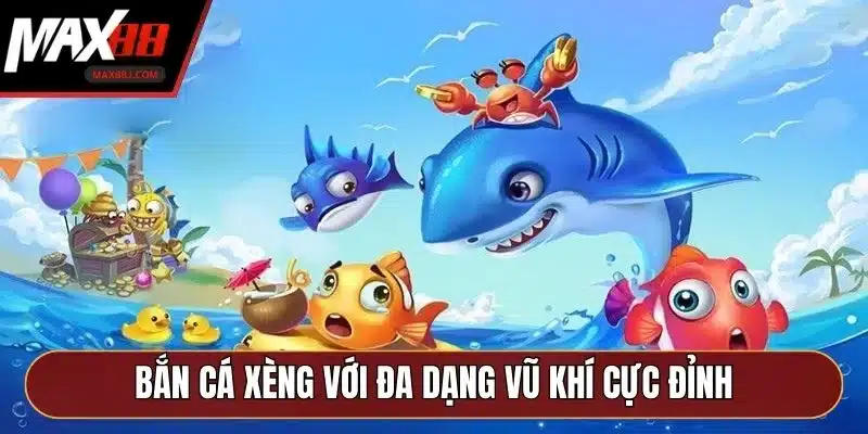 Bắn cá xèng với đa dạng vũ khí cực đỉnh Bắn cá xèng với đa dạng vũ khí cực đỉnh