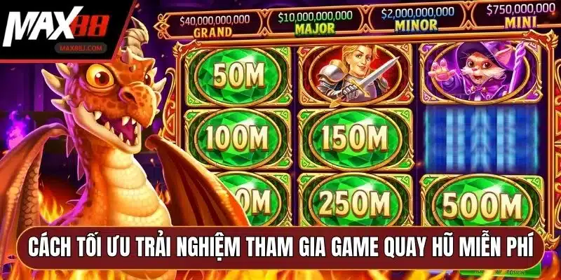 Cách tối ưu trải nghiệm khi tham gia game quay hũ miễn phí Cách tối ưu trải nghiệm khi tham gia game quay hũ miễn phí