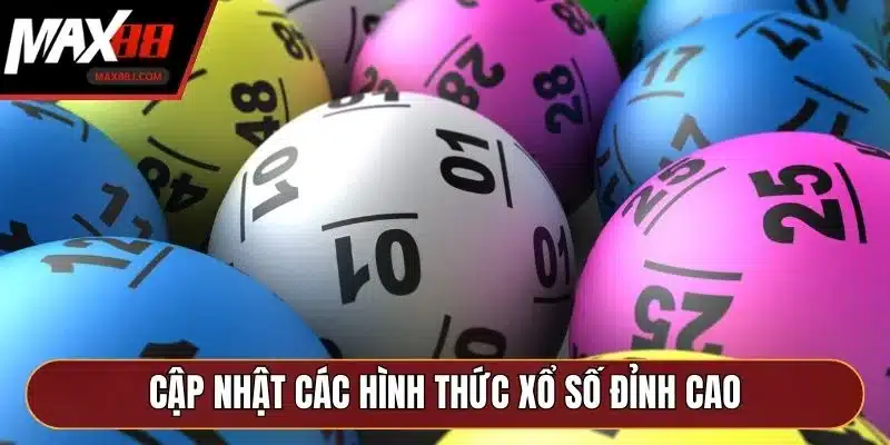 Cập nhật các hình thức xổ số đỉnh cao Cập nhật các hình thức xổ số đỉnh cao
