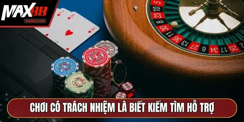 Chơi có trách nhiệm là biết kiếm tìm hỗ trợ