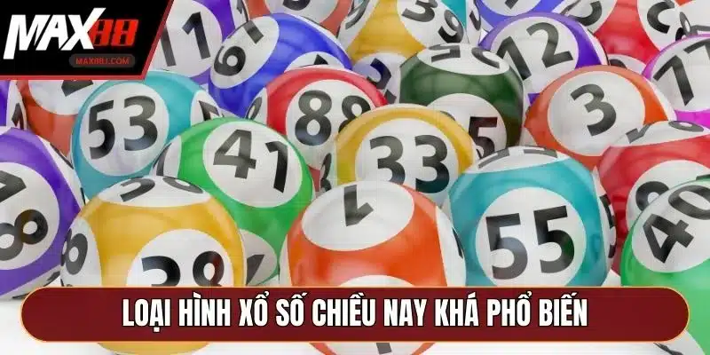 Loại hình xổ số chiều nay khá phổ biến Loại hình xổ số chiều nay khá phổ biến