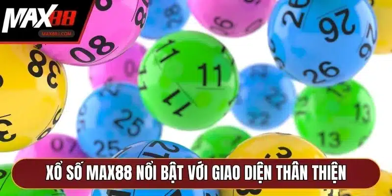 Xổ số MAX88 nổi bật với giao diện thân thiện Xổ số MAX88 nổi bật với giao diện thân thiện